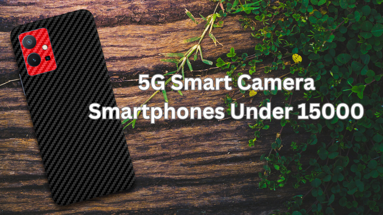 5G Smart Camera Smartphones Under 15000