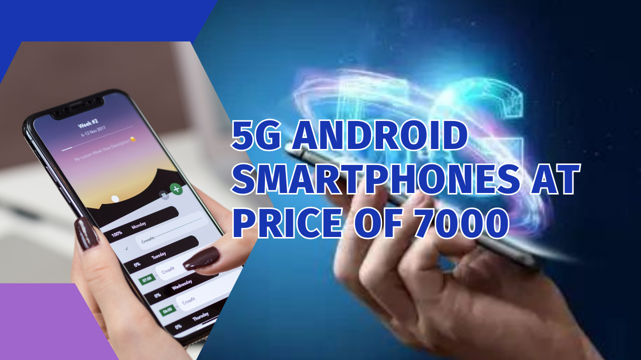 5G Android Smartphones At Price Of 7000