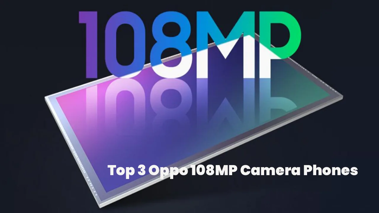 Top 3 Oppo 108MP Camera Phones