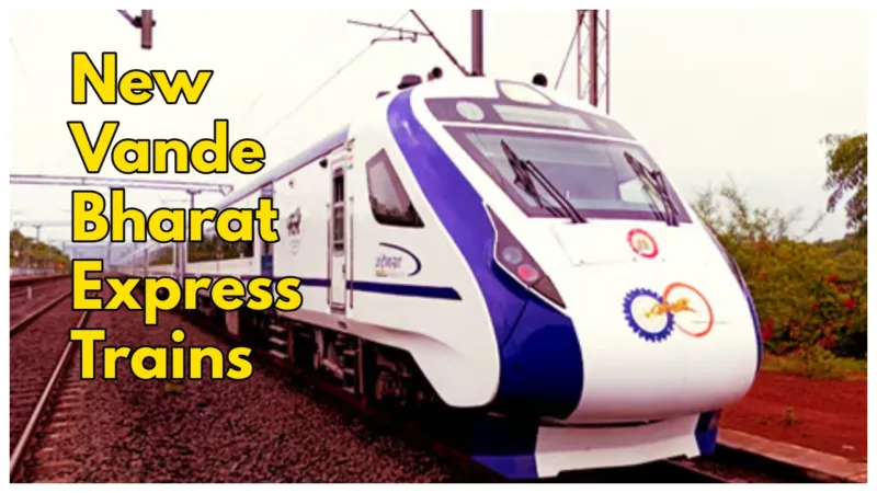 New Vande Bharat Express Trains