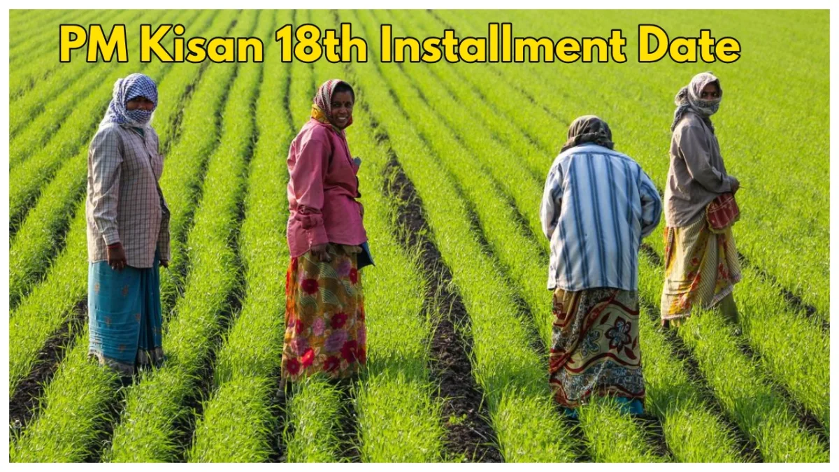 PM Kisan 18th Installment Date