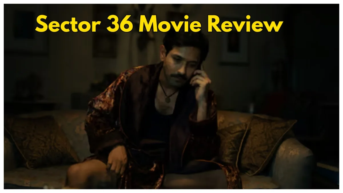 Sector 36 Movie Review