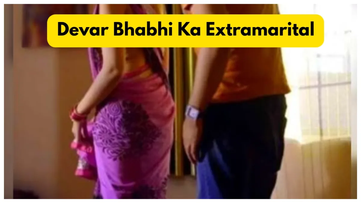 Devar Bhabhi Ka Extramarital