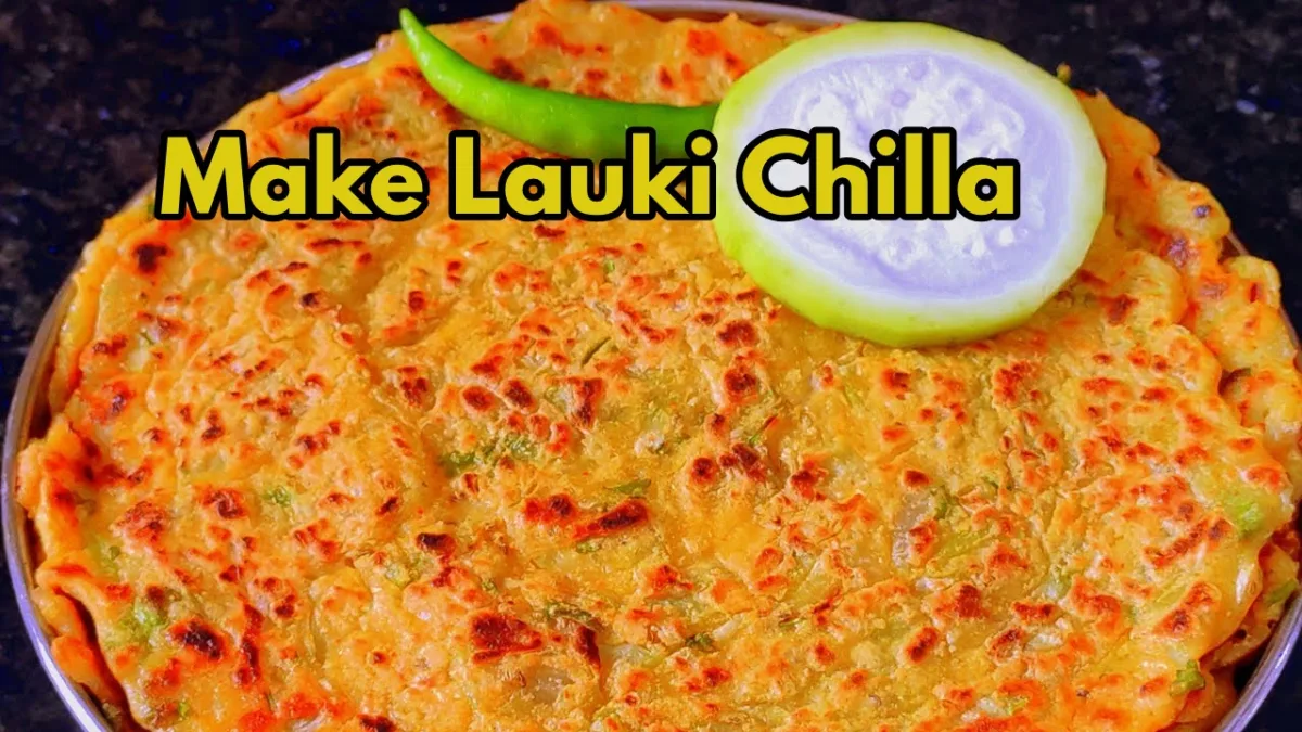 Make Lauki Chilla