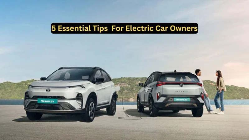 5 Essential Tips Every Electric Car Owner