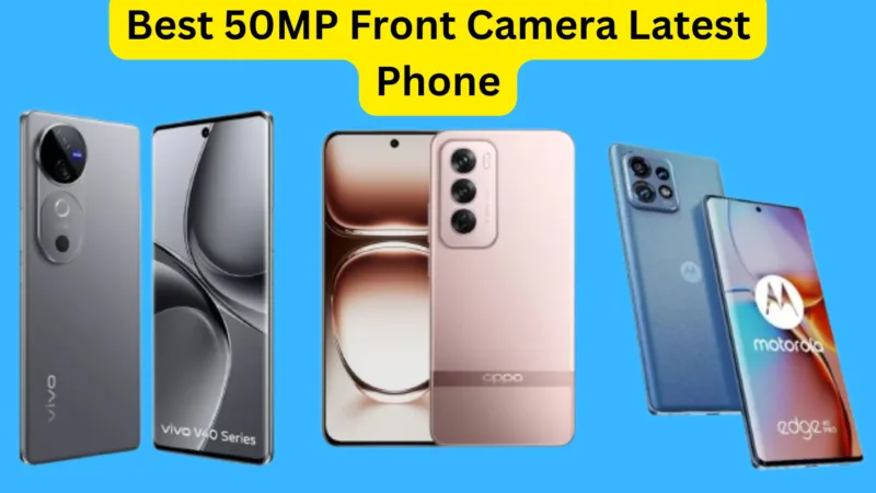 Best 50MP Front Camera Latest Phone