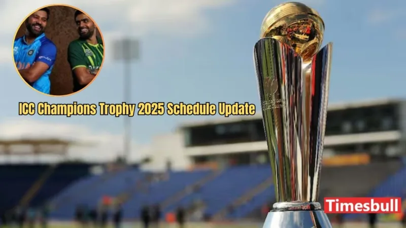 Champions Trophy 2025 Schedule Update