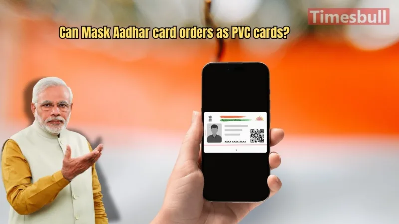 Can Mask Aadhar card orders as PVC cards? 