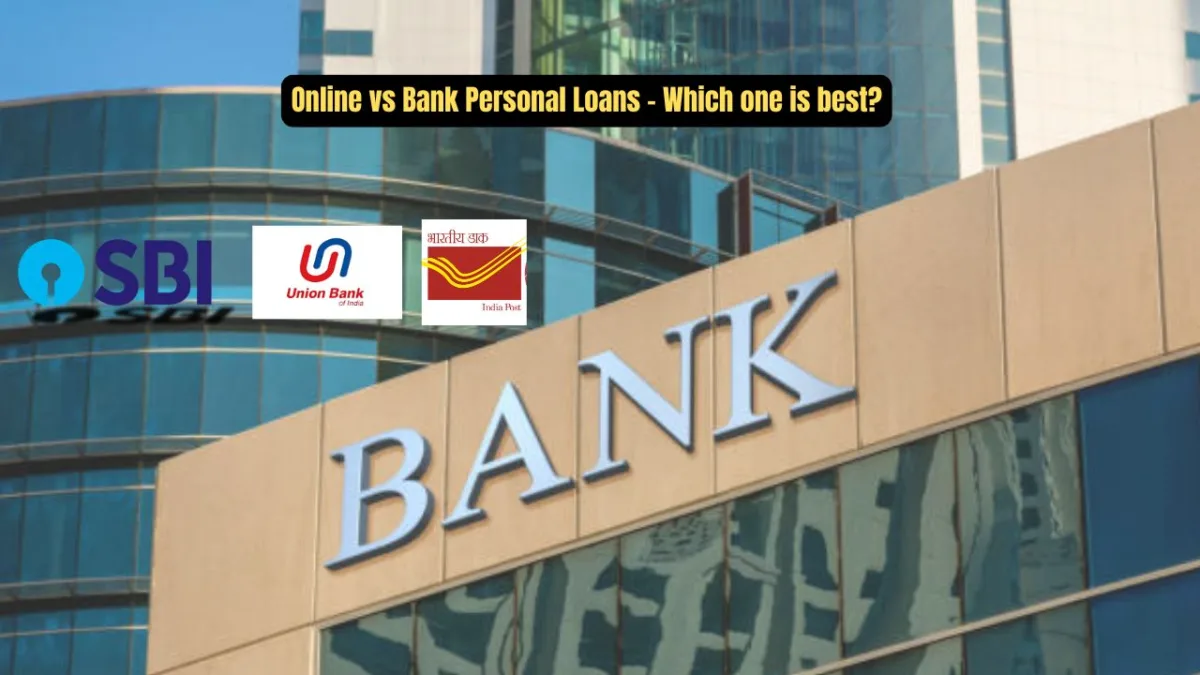 Online vs Bank Personal Loans - Which one is best?