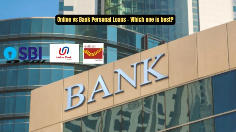 Online vs Bank Personal Loans - Which one is best?