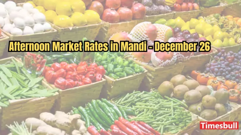 Afternoon Market Rates in Mandi - December 26