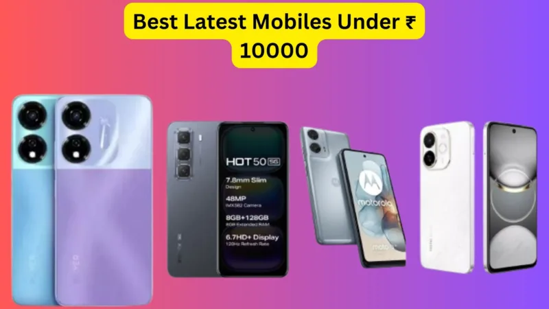 Best Latest Mobiles Under ₹ 10000