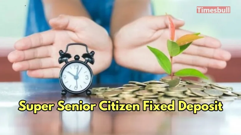 Super Senior Citizen FD