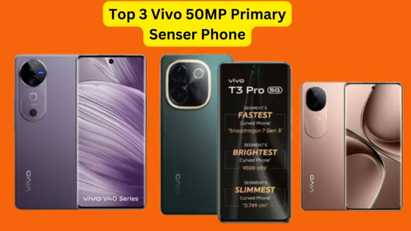 Top 3 Vivo 50MP Primary Senser Phone